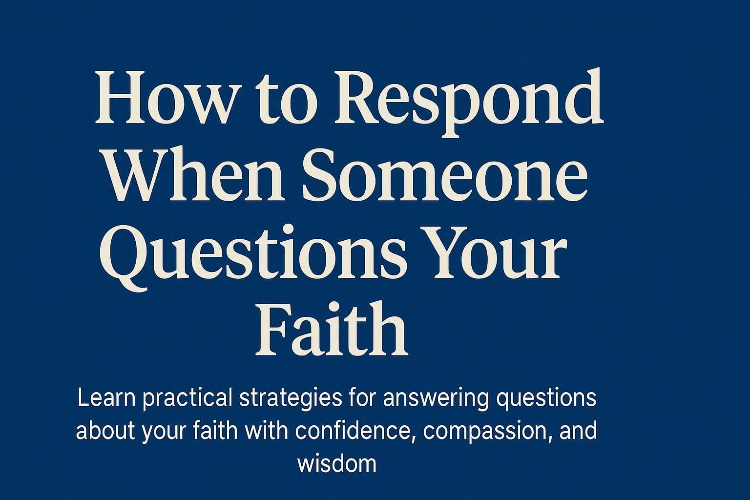 How to Respond When Someone Questions Your Faith